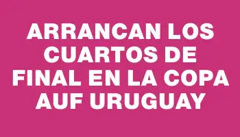 Arrancan los cuartos de final en la Copa Auf Uruguay