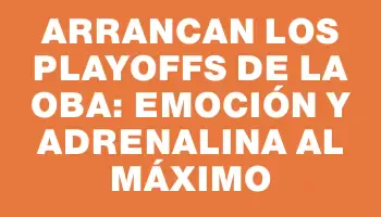 Arrancan los Playoffs de la Oba: emoción y adrenalina al máximo