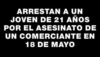 Arrestan a un joven de 21 años por el asesinato de un comerciante en 18 de Mayo