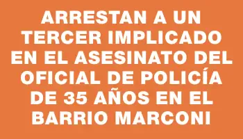 Arrestan a un tercer implicado en el asesinato del oficial de policía de 35 años en el barrio Marconi