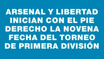 Arsenal y Libertad inician con el pie derecho la novena fecha del torneo de Primera División