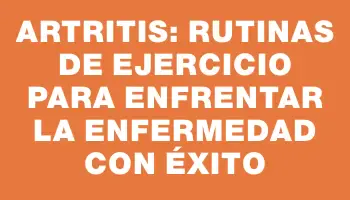 Artritis: rutinas de ejercicio para enfrentar la enfermedad con éxito