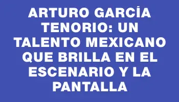 Arturo García Tenorio: Un talento mexicano que brilla en el escenario y la pantalla