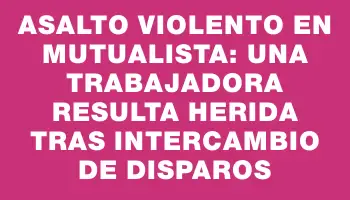 Asalto violento en mutualista: una trabajadora resulta herida tras intercambio de disparos