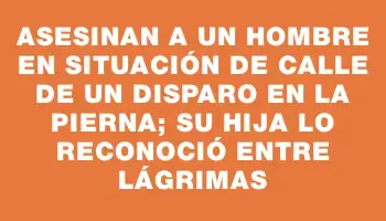 Asesinan a un hombre en situación de calle de un disparo en la pierna; su hija lo reconoció entre lágrimas