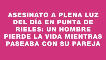 Asesinato a plena luz del día en Punta de Rieles: un hombre pierde la vida mientras paseaba con su pareja