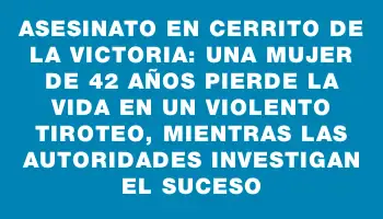 Asesinato en Cerrito de la Victoria: una mujer de 42 años pierde la vida en un violento tiroteo, mientras las autoridades investigan el suceso