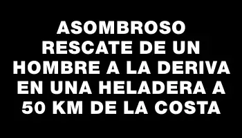 Asombroso rescate de un hombre a la deriva en una heladera a 50 km de la costa