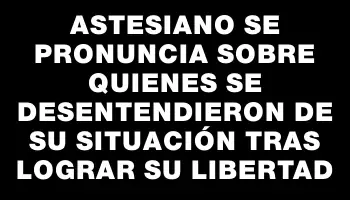 Astesiano se pronuncia sobre quienes se desentendieron de su situación tras lograr su libertad