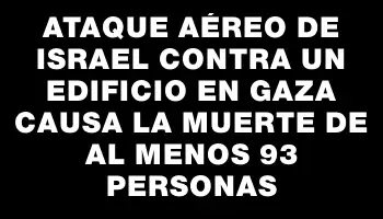 Ataque aéreo de Israel contra un edificio en Gaza causa la muerte de al menos 93 personas