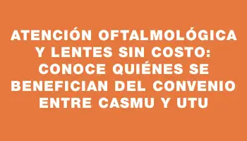 Atención oftalmológica y lentes sin costo: conoce quiénes se benefician del convenio entre Casmu y Utu