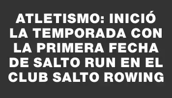 Atletismo: inició la temporada con la primera fecha de Salto Run en el club Salto Rowing