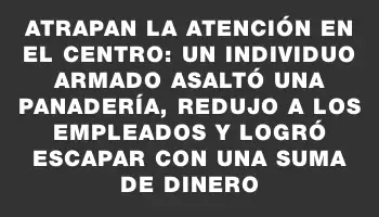 Atrapan la atención en el Centro: un individuo armado asaltó una panadería, redujo a los empleados y logró escapar con una suma de dinero