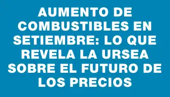 Aumento de combustibles en setiembre: lo que revela la Ursea sobre el futuro de los precios