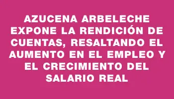 Azucena Arbeleche expone la Rendición de Cuentas, resaltando el aumento en el empleo y el crecimiento del salario real