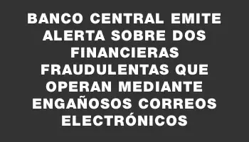 Banco Central emite alerta sobre dos financieras fraudulentas que operan mediante engañosos correos electrónicos