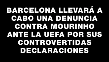 Barcelona llevará a cabo una denuncia contra Mourinho ante la Uefa por sus controvertidas declaraciones