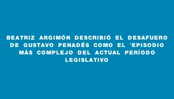 Beatriz Argimón describió el desafuero de Gustavo Penadés como el 