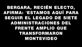 Bergara, recién electo, afirma: 