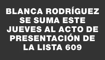 Blanca Rodríguez se suma este jueves al acto de presentación de la lista 609