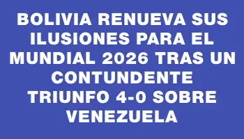 Bolivia renueva sus ilusiones para el Mundial 2026 tras un contundente triunfo 4-0 sobre Venezuela