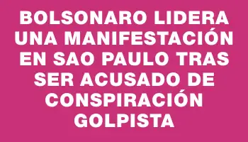 Bolsonaro lidera una manifestación en Sao Paulo tras ser acusado de conspiración golpista