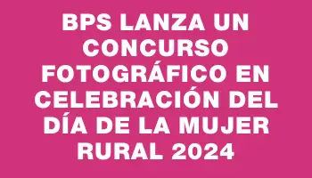 Bps lanza un concurso fotográfico en celebración del Día de la Mujer Rural 2024