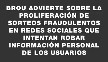 Brou advierte sobre la proliferación de sorteos fraudulentos en redes sociales que intentan robar información personal de los usuarios