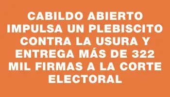 Cabildo Abierto impulsa un plebiscito contra la usura y entrega más de 322 mil firmas a la Corte Electoral