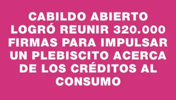 Cabildo Abierto logró reunir 320.000 firmas para impulsar un plebiscito acerca de los créditos al consumo