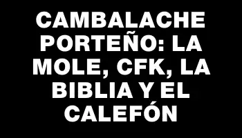 Cambalache porteño: La Mole, Cfk, la biblia y el calefón