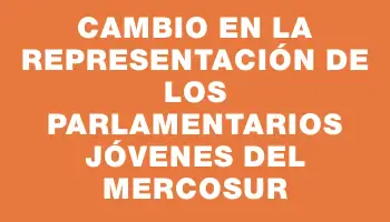 Cambio en la representación de los parlamentarios jóvenes del Mercosur