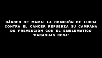 Cáncer de Mama: La Comisión de Lucha contra el Cáncer refuerza su campaña de prevención con el emblemático “paraguas rosa”