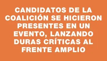 Candidatos de la coalición se hicieron presentes en un evento, lanzando duras críticas al Frente Amplio