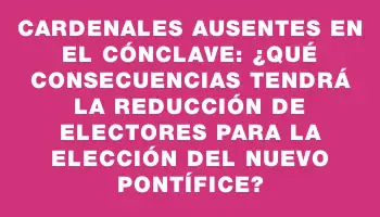 Cardenales ausentes en el cónclave: ¿Qué consecuencias tendrá la reducción de electores para la elección del nuevo pontífice?