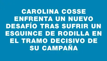 Carolina Cosse enfrenta un nuevo desafío tras sufrir un esguince de rodilla en el tramo decisivo de su campaña