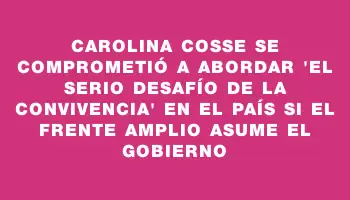 Carolina Cosse se comprometió a abordar 