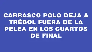 Carrasco Polo deja a Trébol fuera de la pelea en los cuartos de final