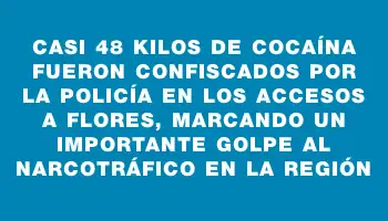 Casi 48 kilos de cocaína fueron confiscados por la Policía en los accesos a Flores, marcando un importante golpe al narcotráfico en la región