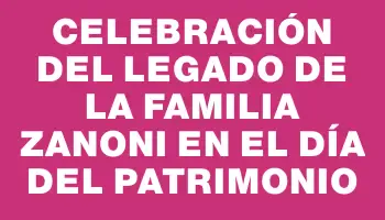 Celebración del legado de la familia Zanoni en el Día del Patrimonio