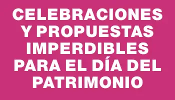 Celebraciones y propuestas imperdibles para el Día del Patrimonio