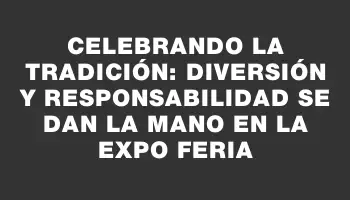 Celebrando la tradición: Diversión y responsabilidad se dan la mano en la Expo Feria