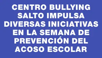 Centro Bullying Salto impulsa diversas iniciativas en la Semana de Prevención del Acoso Escolar