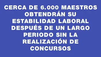 Cerca de 6.000 maestros obtendrán su estabilidad laboral después de un largo periodo sin la realización de concursos