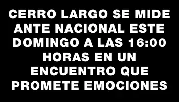 Cerro Largo se mide ante Nacional este domingo a las 16:00 horas en un encuentro que promete emociones