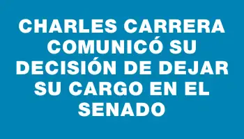 Charles Carrera comunicó su decisión de dejar su cargo en el Senado