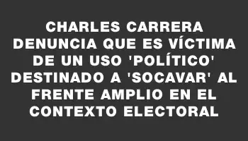 Charles Carrera denuncia que es víctima de un uso 