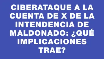 Ciberataque a la cuenta de X de la Intendencia de Maldonado: ¿qué implicaciones trae?