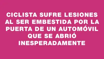 Ciclista sufre lesiones al ser embestida por la puerta de un automóvil que se abrió inesperadamente