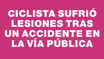 Ciclista sufrió lesiones tras un accidente en la vía pública